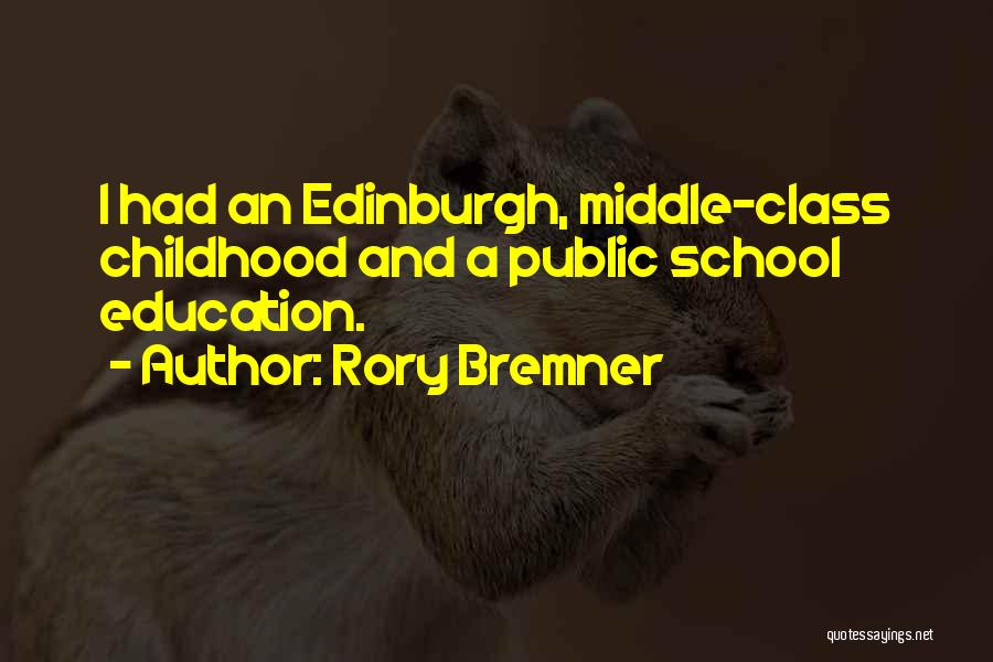 Rory Bremner Quotes: I Had An Edinburgh, Middle-class Childhood And A Public School Education.