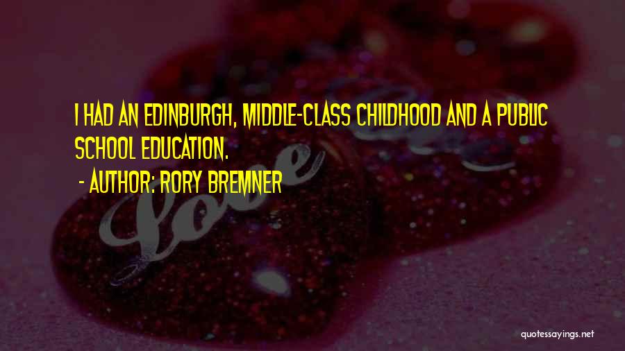 Rory Bremner Quotes: I Had An Edinburgh, Middle-class Childhood And A Public School Education.