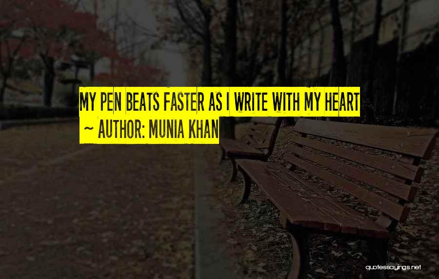 Munia Khan Quotes: My Pen Beats Faster As I Write With My Heart