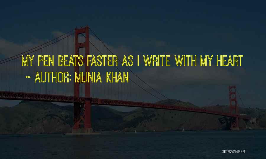 Munia Khan Quotes: My Pen Beats Faster As I Write With My Heart