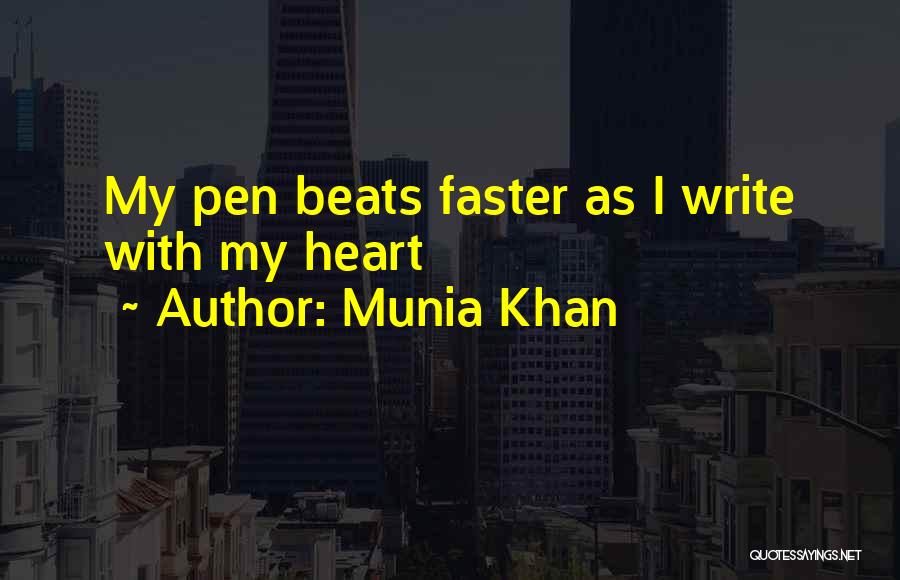 Munia Khan Quotes: My Pen Beats Faster As I Write With My Heart