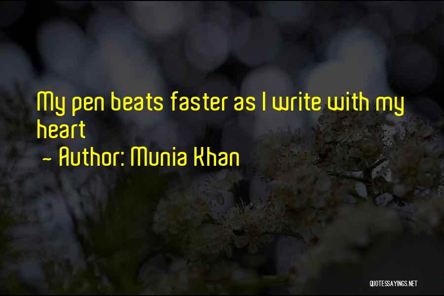 Munia Khan Quotes: My Pen Beats Faster As I Write With My Heart