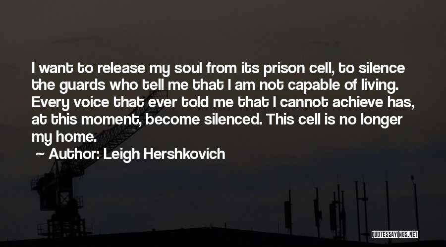Leigh Hershkovich Quotes: I Want To Release My Soul From Its Prison Cell, To Silence The Guards Who Tell Me That I Am