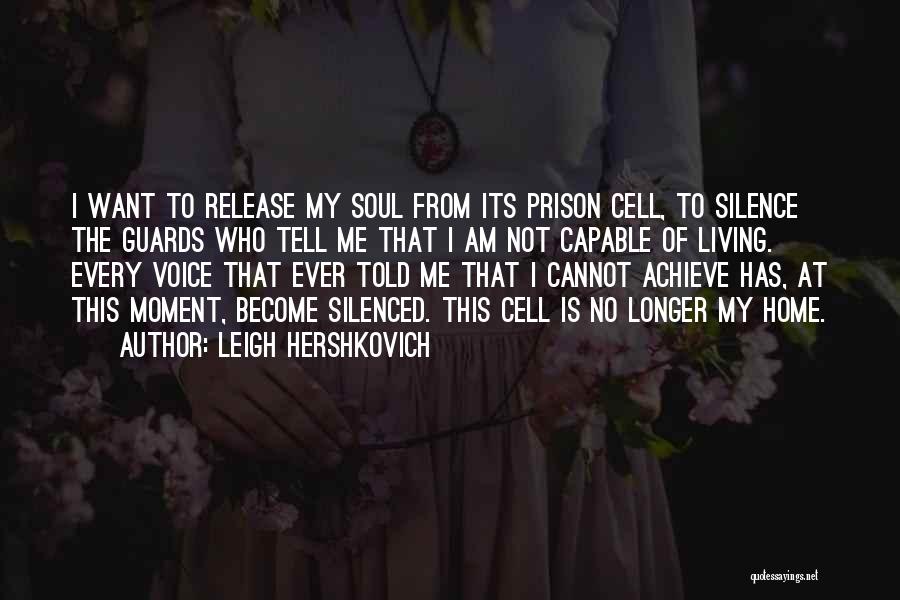 Leigh Hershkovich Quotes: I Want To Release My Soul From Its Prison Cell, To Silence The Guards Who Tell Me That I Am