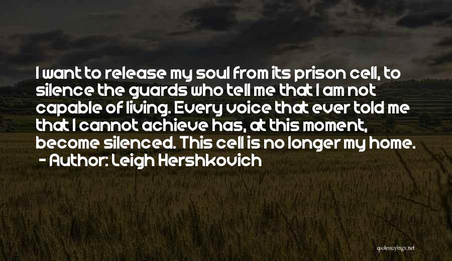 Leigh Hershkovich Quotes: I Want To Release My Soul From Its Prison Cell, To Silence The Guards Who Tell Me That I Am