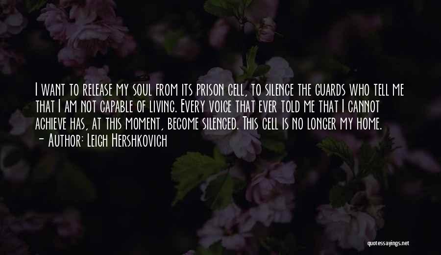 Leigh Hershkovich Quotes: I Want To Release My Soul From Its Prison Cell, To Silence The Guards Who Tell Me That I Am