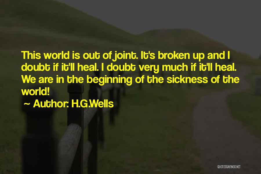 H.G.Wells Quotes: This World Is Out Of Joint. It's Broken Up And I Doubt If It'll Heal. I Doubt Very Much If