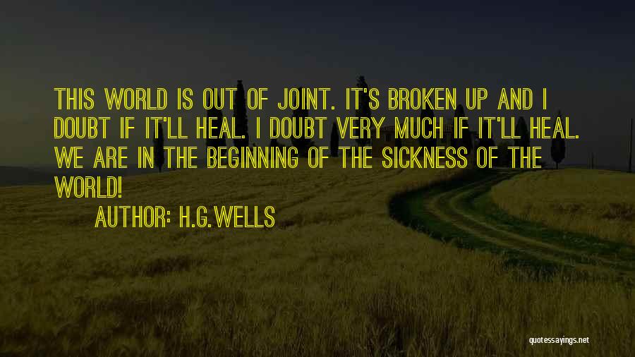 H.G.Wells Quotes: This World Is Out Of Joint. It's Broken Up And I Doubt If It'll Heal. I Doubt Very Much If