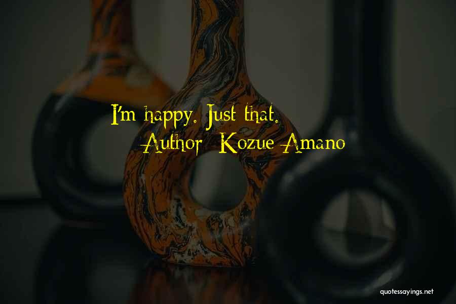 Kozue Amano Quotes: I'm Happy. Just That.
