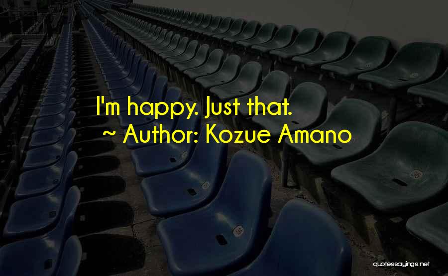 Kozue Amano Quotes: I'm Happy. Just That.