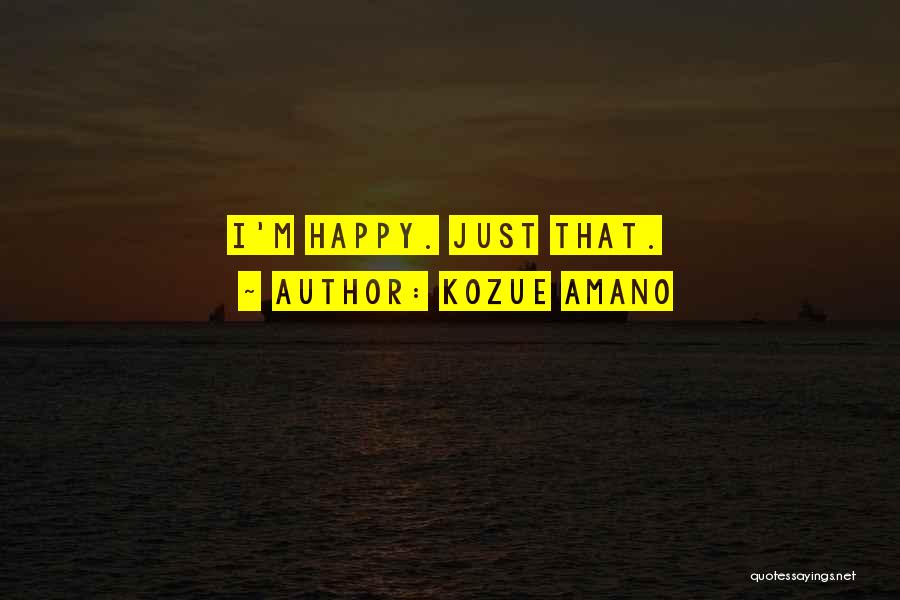 Kozue Amano Quotes: I'm Happy. Just That.