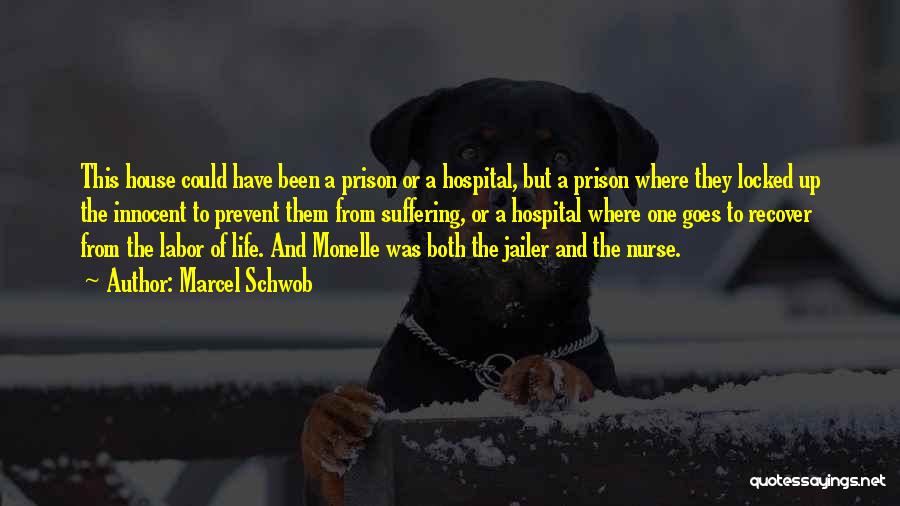 Marcel Schwob Quotes: This House Could Have Been A Prison Or A Hospital, But A Prison Where They Locked Up The Innocent To