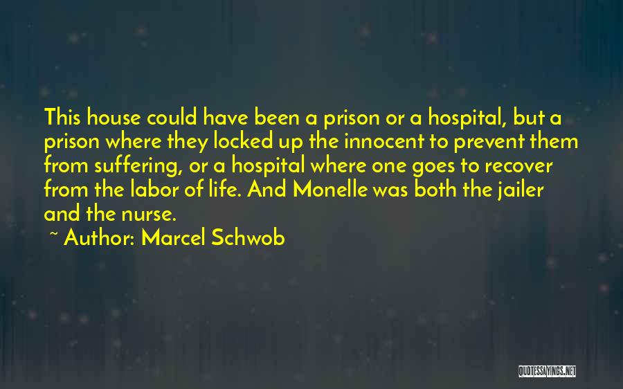 Marcel Schwob Quotes: This House Could Have Been A Prison Or A Hospital, But A Prison Where They Locked Up The Innocent To