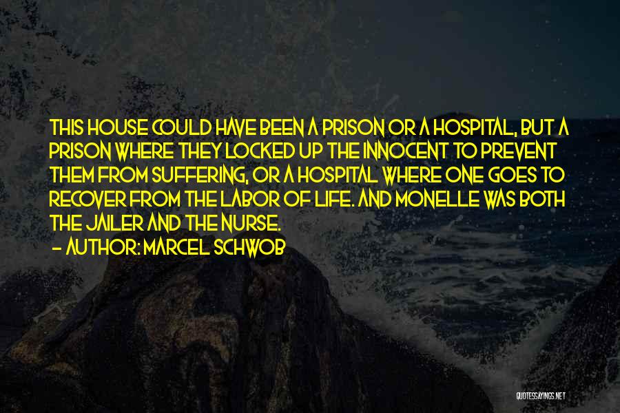 Marcel Schwob Quotes: This House Could Have Been A Prison Or A Hospital, But A Prison Where They Locked Up The Innocent To