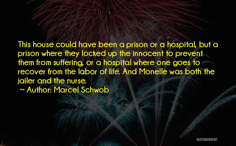 Marcel Schwob Quotes: This House Could Have Been A Prison Or A Hospital, But A Prison Where They Locked Up The Innocent To