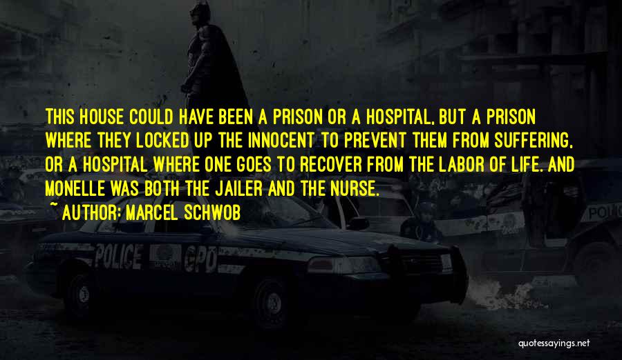 Marcel Schwob Quotes: This House Could Have Been A Prison Or A Hospital, But A Prison Where They Locked Up The Innocent To