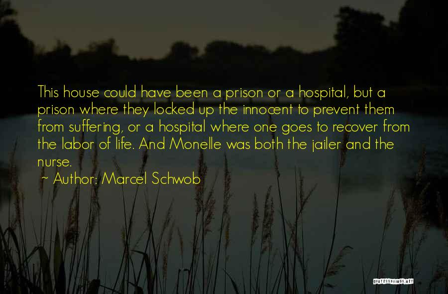 Marcel Schwob Quotes: This House Could Have Been A Prison Or A Hospital, But A Prison Where They Locked Up The Innocent To