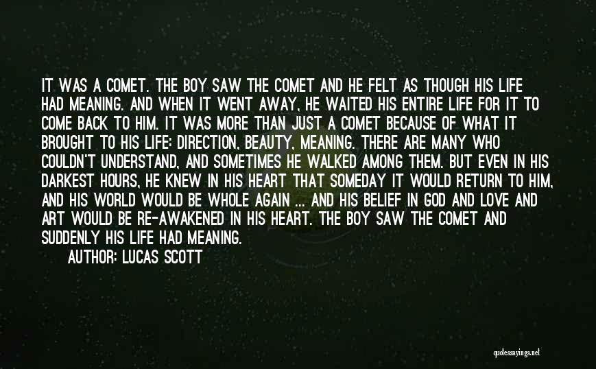 Lucas Scott Quotes: It Was A Comet. The Boy Saw The Comet And He Felt As Though His Life Had Meaning. And When