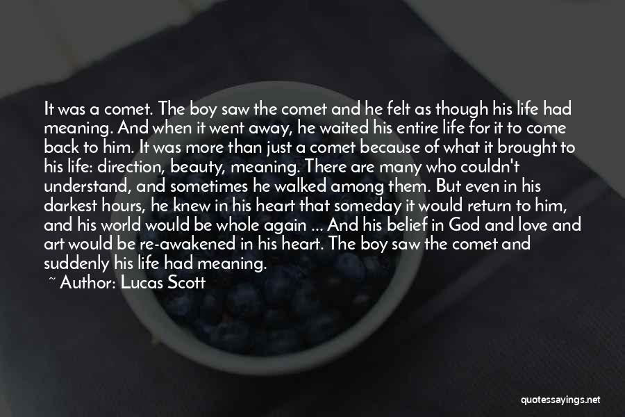 Lucas Scott Quotes: It Was A Comet. The Boy Saw The Comet And He Felt As Though His Life Had Meaning. And When