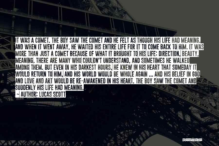 Lucas Scott Quotes: It Was A Comet. The Boy Saw The Comet And He Felt As Though His Life Had Meaning. And When