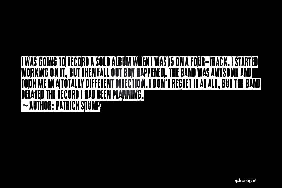 Patrick Stump Quotes: I Was Going To Record A Solo Album When I Was 15 On A Four-track. I Started Working On It,