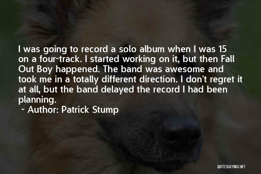 Patrick Stump Quotes: I Was Going To Record A Solo Album When I Was 15 On A Four-track. I Started Working On It,