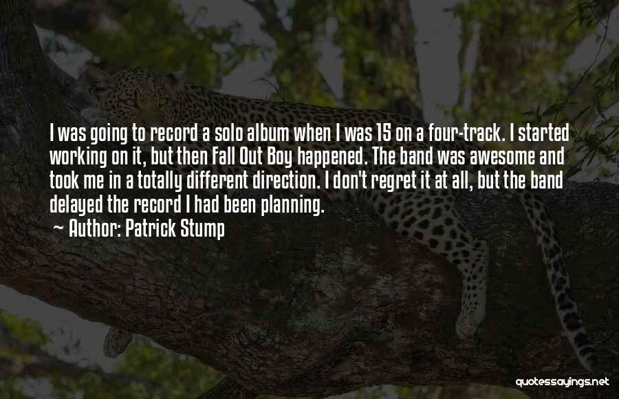 Patrick Stump Quotes: I Was Going To Record A Solo Album When I Was 15 On A Four-track. I Started Working On It,