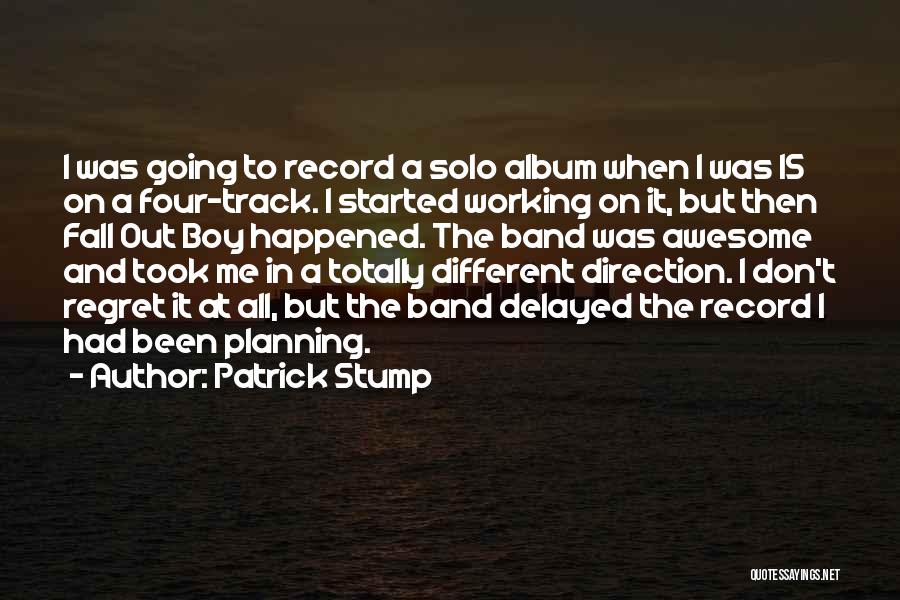 Patrick Stump Quotes: I Was Going To Record A Solo Album When I Was 15 On A Four-track. I Started Working On It,