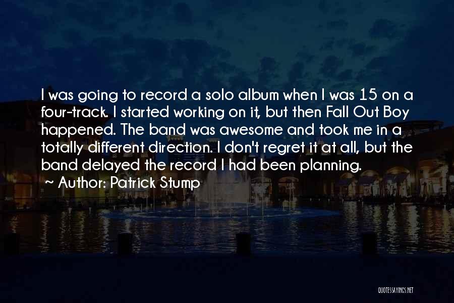 Patrick Stump Quotes: I Was Going To Record A Solo Album When I Was 15 On A Four-track. I Started Working On It,