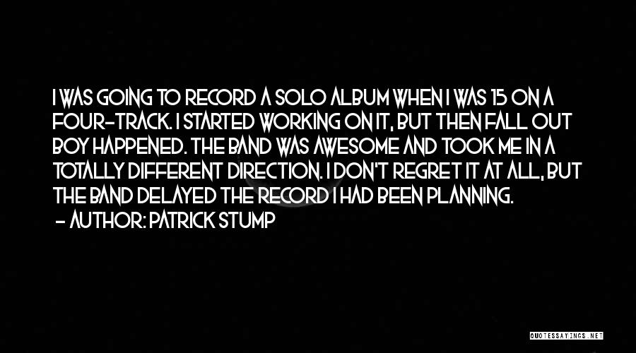 Patrick Stump Quotes: I Was Going To Record A Solo Album When I Was 15 On A Four-track. I Started Working On It,