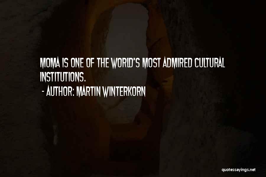 Martin Winterkorn Quotes: Moma Is One Of The World's Most Admired Cultural Institutions.
