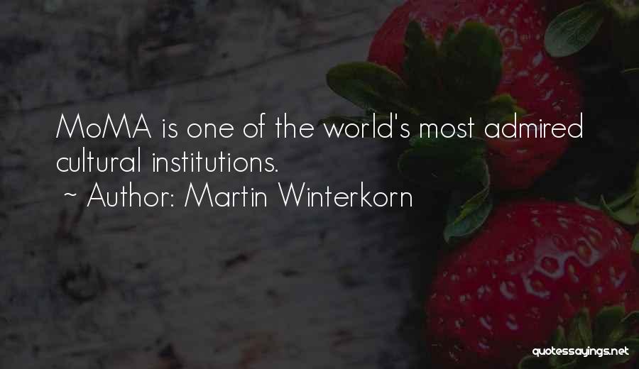 Martin Winterkorn Quotes: Moma Is One Of The World's Most Admired Cultural Institutions.