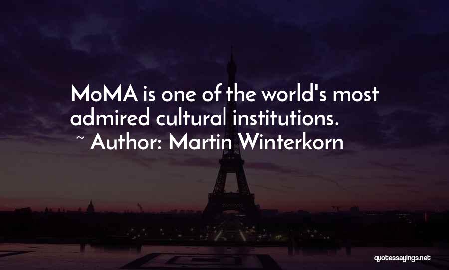 Martin Winterkorn Quotes: Moma Is One Of The World's Most Admired Cultural Institutions.