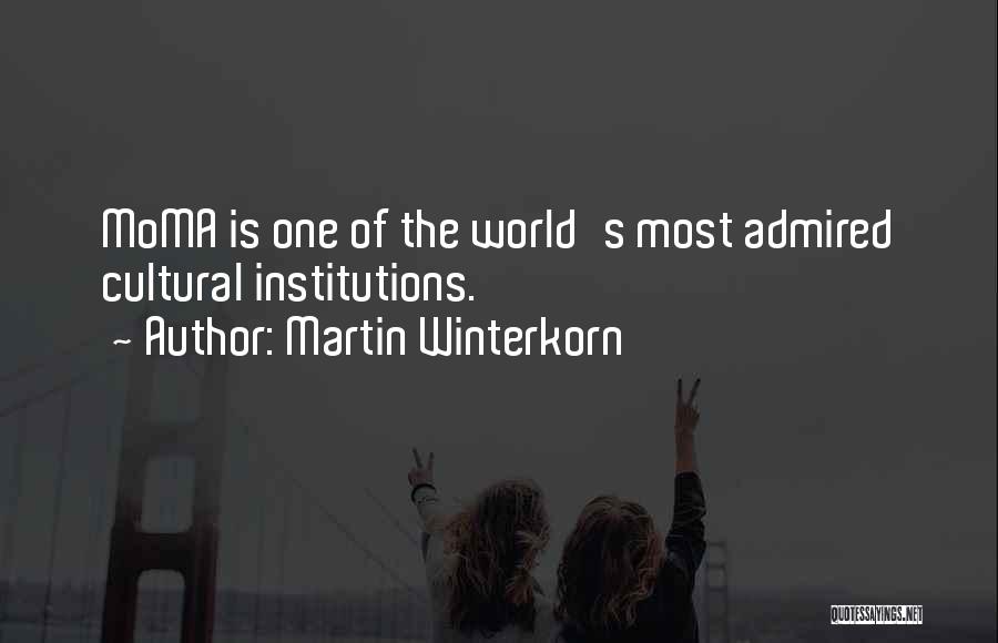 Martin Winterkorn Quotes: Moma Is One Of The World's Most Admired Cultural Institutions.