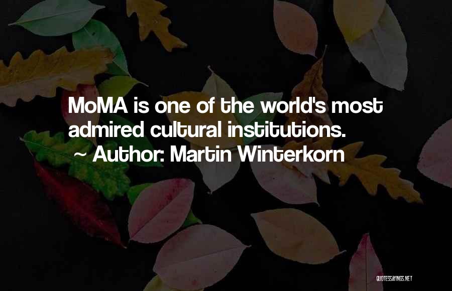 Martin Winterkorn Quotes: Moma Is One Of The World's Most Admired Cultural Institutions.