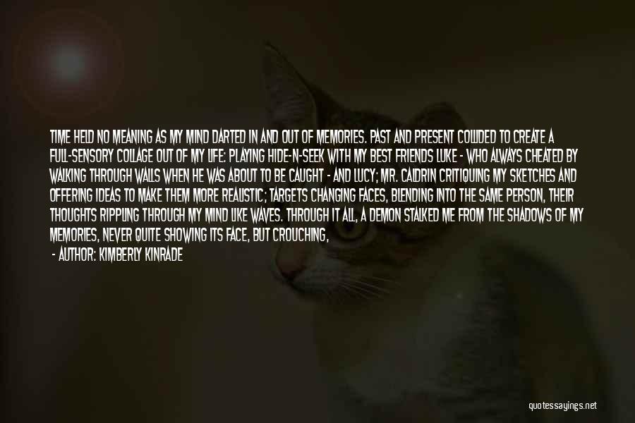 Kimberly Kinrade Quotes: Time Held No Meaning As My Mind Darted In And Out Of Memories. Past And Present Collided To Create A
