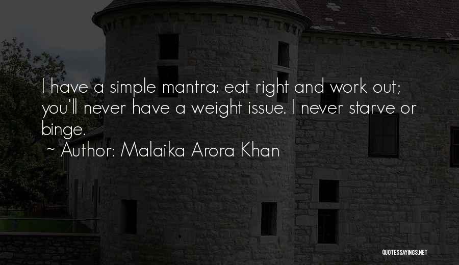 Malaika Arora Khan Quotes: I Have A Simple Mantra: Eat Right And Work Out; You'll Never Have A Weight Issue. I Never Starve Or