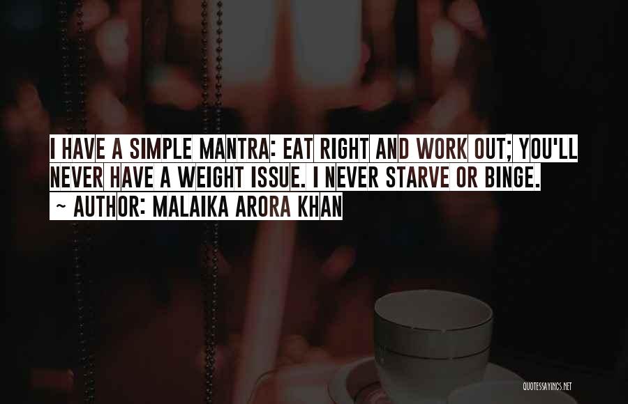 Malaika Arora Khan Quotes: I Have A Simple Mantra: Eat Right And Work Out; You'll Never Have A Weight Issue. I Never Starve Or