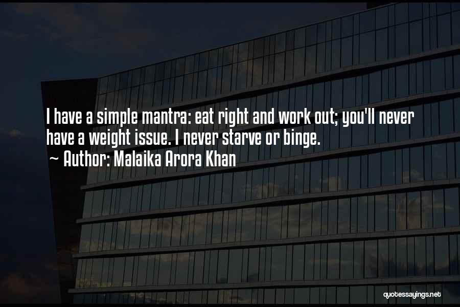 Malaika Arora Khan Quotes: I Have A Simple Mantra: Eat Right And Work Out; You'll Never Have A Weight Issue. I Never Starve Or
