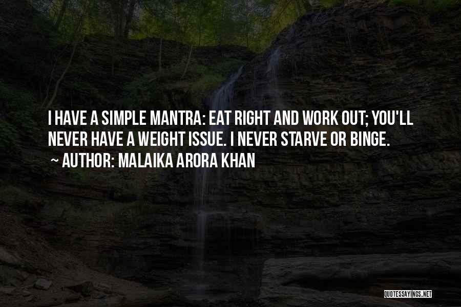 Malaika Arora Khan Quotes: I Have A Simple Mantra: Eat Right And Work Out; You'll Never Have A Weight Issue. I Never Starve Or