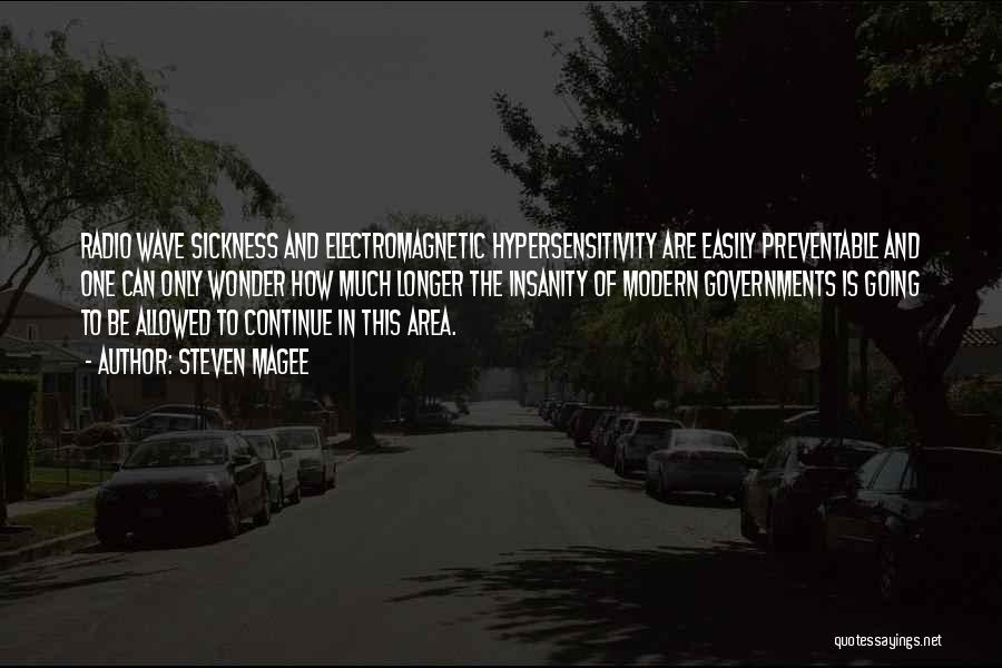 Steven Magee Quotes: Radio Wave Sickness And Electromagnetic Hypersensitivity Are Easily Preventable And One Can Only Wonder How Much Longer The Insanity Of