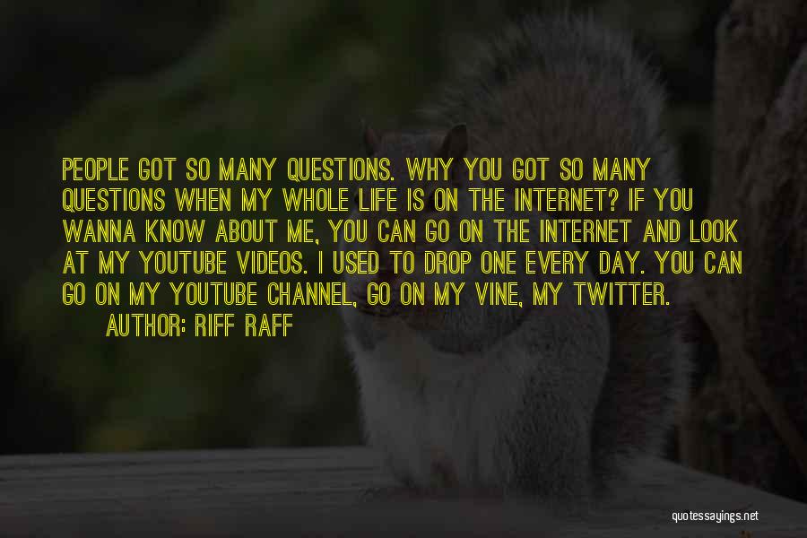 Riff Raff Quotes: People Got So Many Questions. Why You Got So Many Questions When My Whole Life Is On The Internet? If
