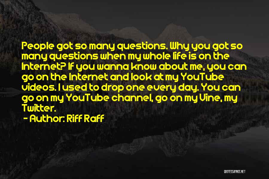 Riff Raff Quotes: People Got So Many Questions. Why You Got So Many Questions When My Whole Life Is On The Internet? If