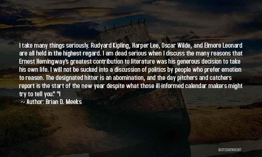 Brian D. Meeks Quotes: I Take Many Things Seriously. Rudyard Kipling, Harper Lee, Oscar Wilde, And Elmore Leonard Are All Held In The Highest