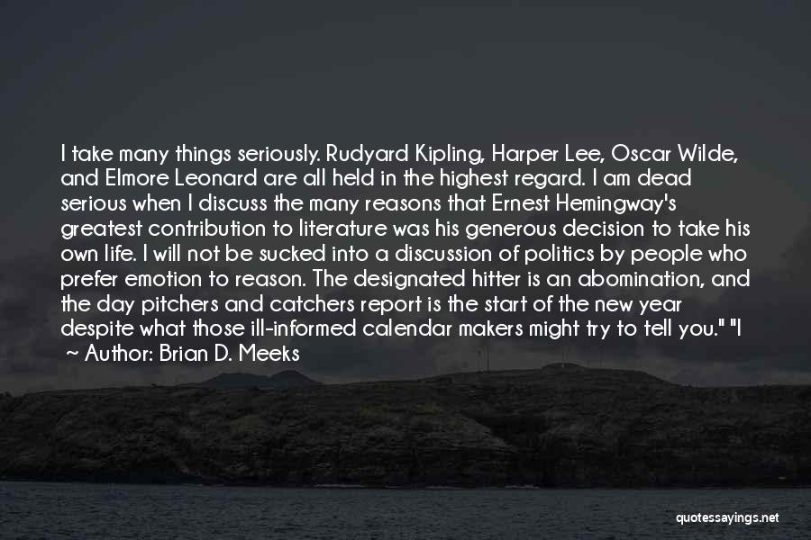 Brian D. Meeks Quotes: I Take Many Things Seriously. Rudyard Kipling, Harper Lee, Oscar Wilde, And Elmore Leonard Are All Held In The Highest
