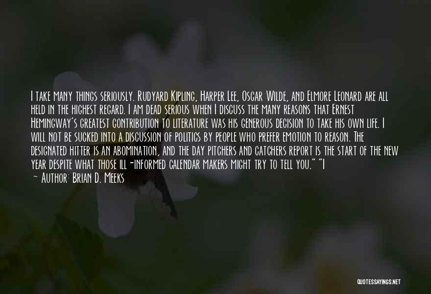 Brian D. Meeks Quotes: I Take Many Things Seriously. Rudyard Kipling, Harper Lee, Oscar Wilde, And Elmore Leonard Are All Held In The Highest