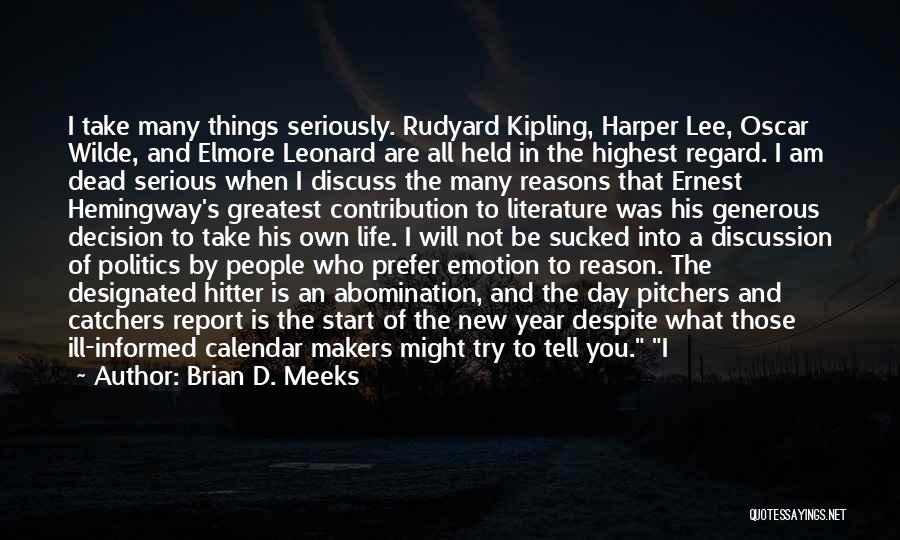 Brian D. Meeks Quotes: I Take Many Things Seriously. Rudyard Kipling, Harper Lee, Oscar Wilde, And Elmore Leonard Are All Held In The Highest