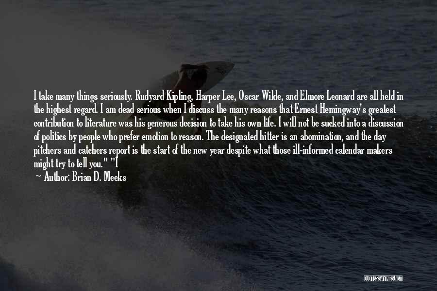 Brian D. Meeks Quotes: I Take Many Things Seriously. Rudyard Kipling, Harper Lee, Oscar Wilde, And Elmore Leonard Are All Held In The Highest