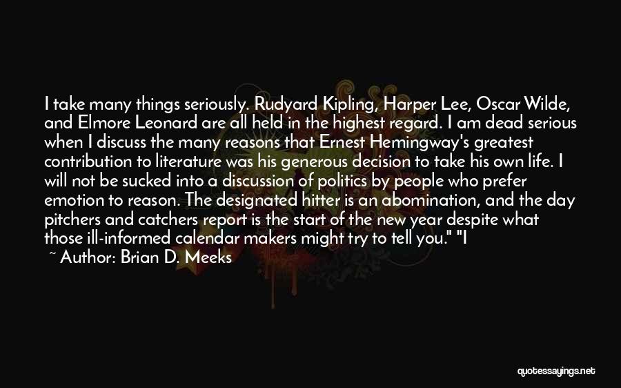 Brian D. Meeks Quotes: I Take Many Things Seriously. Rudyard Kipling, Harper Lee, Oscar Wilde, And Elmore Leonard Are All Held In The Highest