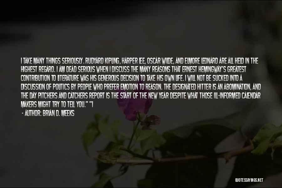 Brian D. Meeks Quotes: I Take Many Things Seriously. Rudyard Kipling, Harper Lee, Oscar Wilde, And Elmore Leonard Are All Held In The Highest